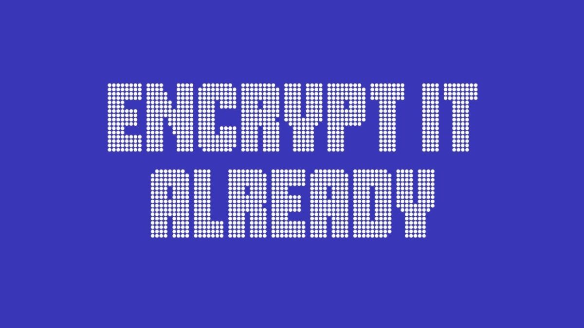 The EFF has a simple request for Big Tech: Encrypt it already